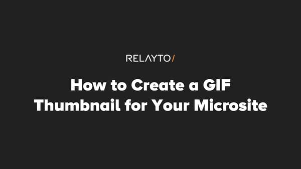 How to Create a GIF Thumbnail for your RELAYTO Microsite - Page 1