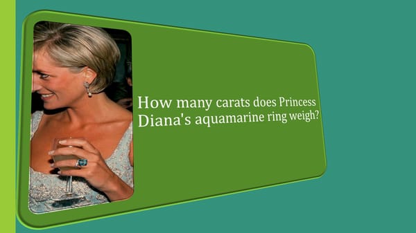 How many carats does Princess Diana's aquamarine ring weigh? - Page 1
