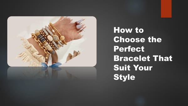 Tips to Choose the Perfect Bracelet That Fits Your Style - Page 1