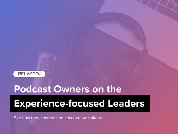 Podcast Owners on the Experience-focused Leaders - Page 1